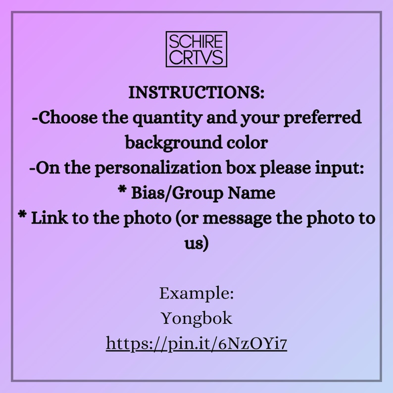 May include: Instructions for ordering personalized photo cards. Choose the quantity, background color, and enter the bias/group name and a link to the photo. Example: Yongbok https://pin.it/6NzOYi7