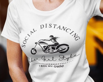 Social Distancing...Biker Girl Style - I ride my own!  T-Shirt for Women who Ride Their Own Motorcycle
