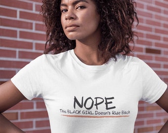 NOPE This Black Girl Doesn't Ride Bitch T-Shirt for Women who Ride Their Own Motorcycle