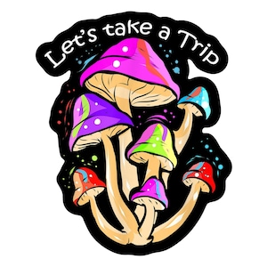 Let&#39;s Take a Trip Magic Mushrooms Vinyl Sticker