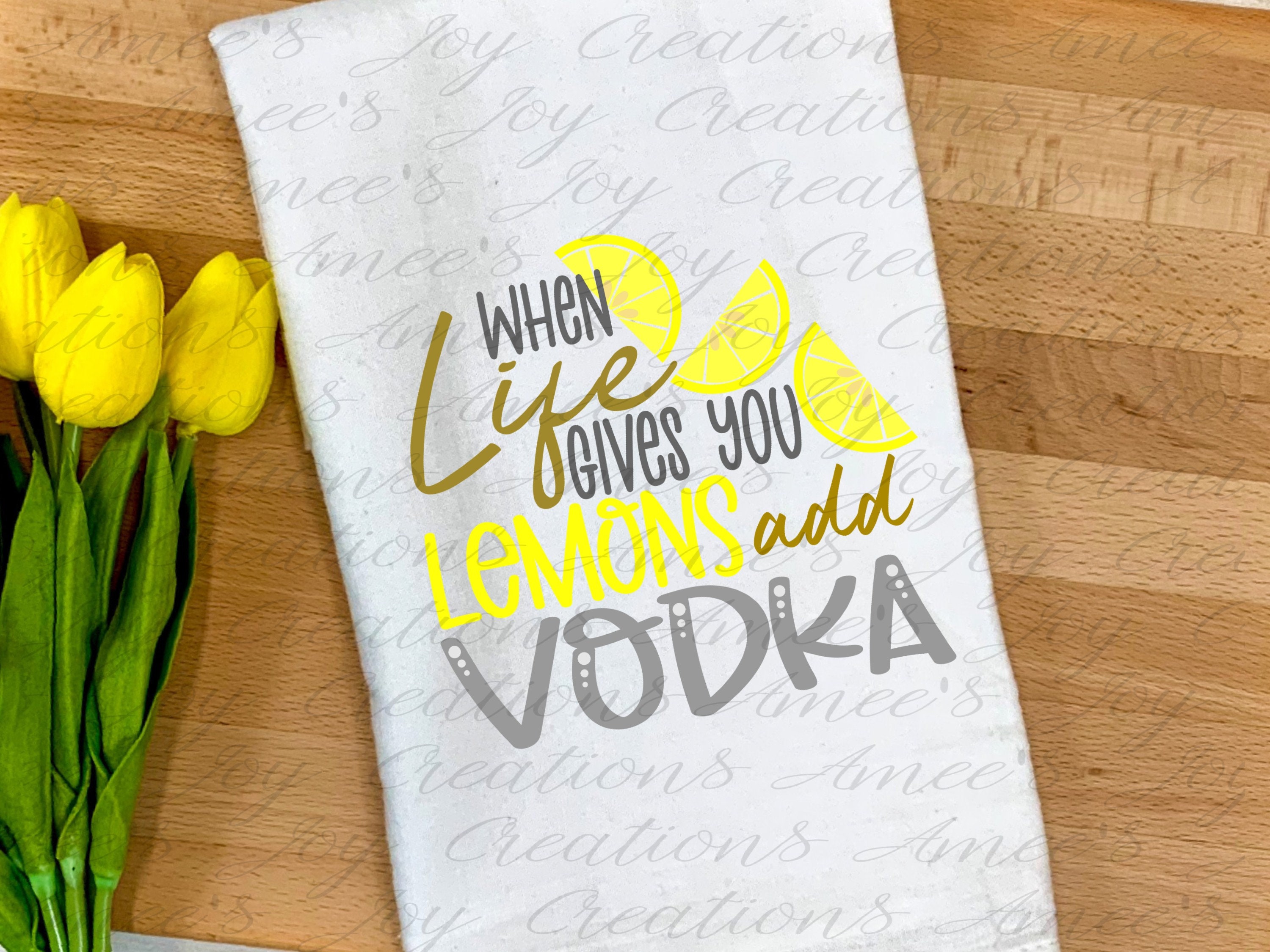 When Life Gives You Lemons add Vodka Etsy