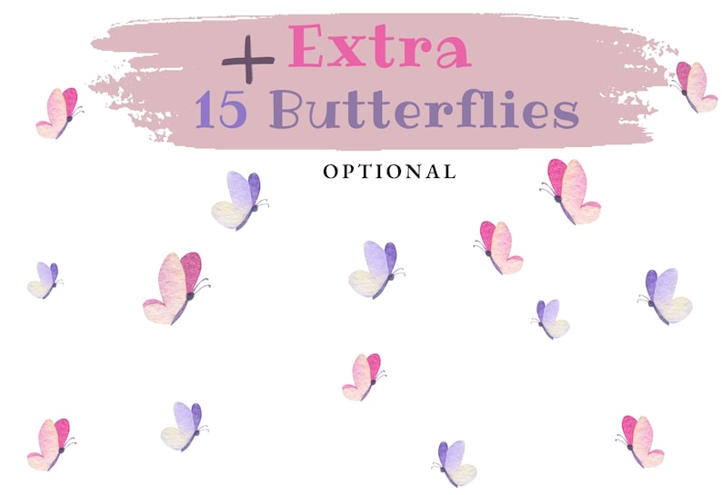 May include: A digital illustration of 15 watercolor butterflies in various shades of pink, purple, and white. The text " + Extra 15 Butterflies OPTIONAL" is written in pink and white on a light pink background.