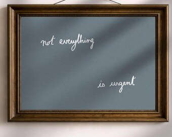 not everything is urgent, Tiny Handwritten Quote Print, Calm Office Wall Art, Slow Living Gift