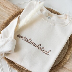 Embroidered Overstimulated Sweatshirt: Funny Mental Health Sweatshirt image 5