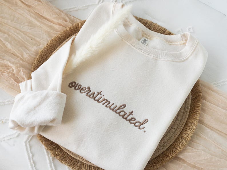 Embroidered Overstimulated Sweatshirt: Funny Mental Health Sweatshirt image 5