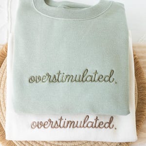 Embroidered Overstimulated Sweatshirt: Funny Mental Health Sweatshirt image 3