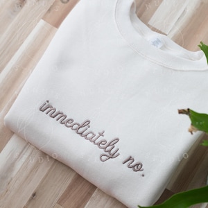 Embroidered Immediately No Sweatshirt, Funny Relatable Sarcastic Introvert Crewneck