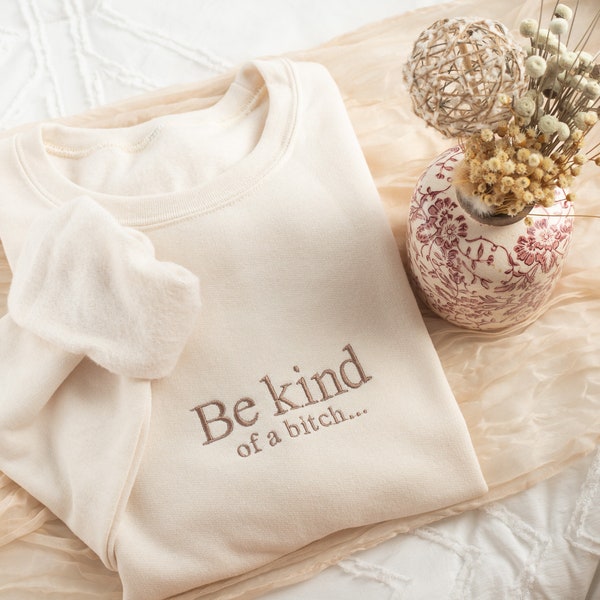 Embroidered Be Kind of a B Sweatshirt, Funny Gifts for Women, Cute Sweatshirt for Best Friend, Sassy Sweatshirt, Gifts for Her