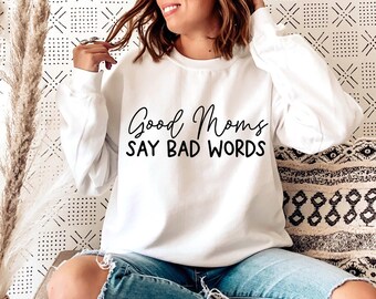 Good moms say bad words Sweatshirt, Cute Funny Mother's Day Gift, Gifts for Mom, Mom Sweatshirt, Mom Hoodie
