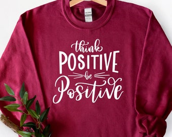 Think Positive Be Positive Sweatshirt, Mental Health Sweatshirt, Aesthetic Sweatshirt, Cute Sweatshirts for Women, Woman Sweatshirt