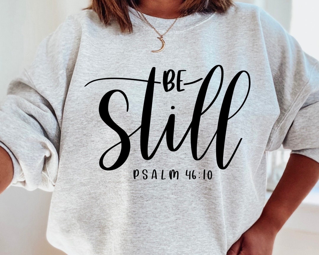 Be Still Sweatshirt, Christian Sweatshirt, Religious Crewneck for Women ...
