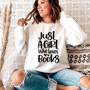 Just A Girl Who Loves Books Book Lover sweatshirt, Sweatshirts Women, Soft Sweatshirts, Trendy Sweatshirt, Cute Crewneck Sweatshirts