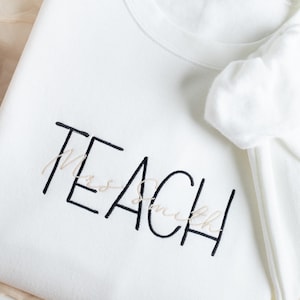 Embroidered Teach Sweatshirt, Custom Teacher Gifts, Teacher Appreciation Gift, End of School Gift, Personalized Teacher TNC197C X
