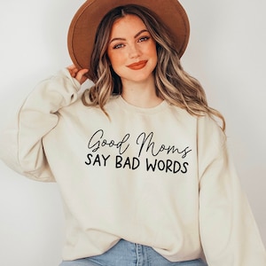 Good moms say bad words Sweatshirt, Mom Sweatshirt, Gifts for Mom, funny Sweatshirts for mom, mama life, Funny Mom Gift