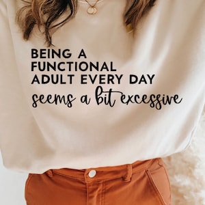 Being a Functional Adult is Excessive Sweatshirt, Adulting Sweatshirt, Funny Sweatshirt, Cute Sweatshirts for Women, Trendy Sweatshirt