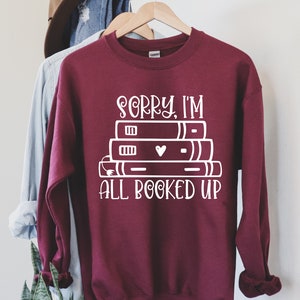 Sorry I'm All Booked Up Book Lover sweatshirt,  Soft Sweatshirts, Trendy Sweatshirt, Cute Crewneck Sweatshirts, Book Lover Sweatshirt