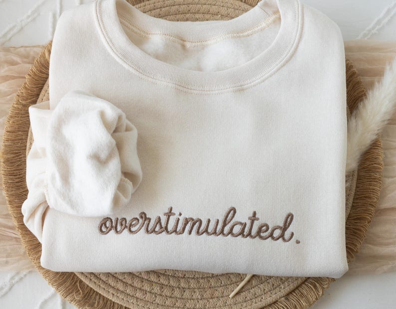 Embroidered Overstimulated Sweatshirt: Funny Mental Health Sweatshirt image 6