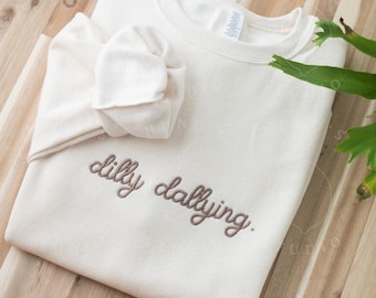 Embroidered Dilly Dallying Sweatshirt: Funny Relatable Mental Health Crewneck