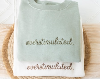 Embroidered Overstimulated Sweatshirt: Funny Mental Health Sweatshirt Gift