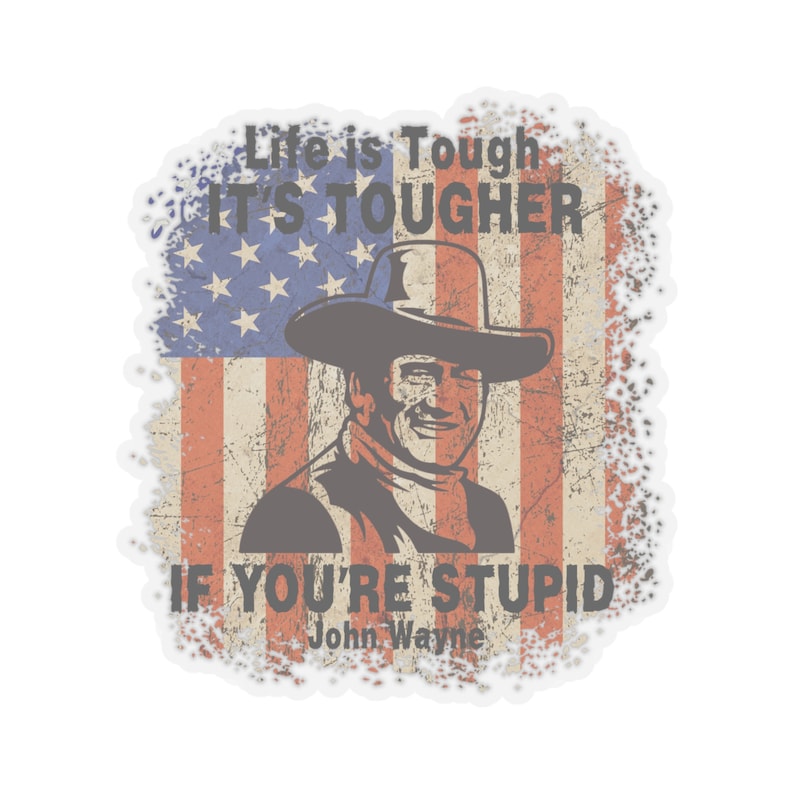 John Wayne Life is Hard Sticker Funny Quote Sticker Inspirational ...