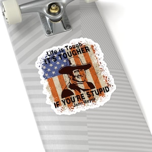 John Wayne Life is Hard Sticker Funny Quote Sticker Inspirational Sticker Gift for Friend Skateboard Sticker Clear Water Bottle Sticker