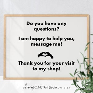 May include: A framed print with the text "Do you have any questions? I am happy to help you, message me! Thank you for your visit to my shop!" in black font. The print also includes a heart symbol made of hands.