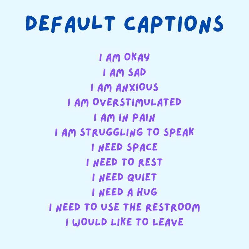 May include: A light blue background with the words "DEFAULT CAPTIONS" in blue. Below, a list of phrases in purple, including "I AM OKAY," "I AM SAD," and "I NEED A HUG." The text is handwritten-style.