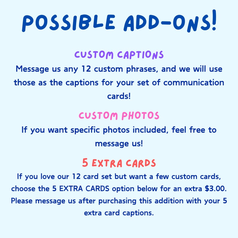 May include: A light blue graphic with the words "POSSIBLE ADD-ONS!" in blue. Text in purple and red describes options for custom captions, custom photos, and extra cards for communication cards. The image is on a light blue background.