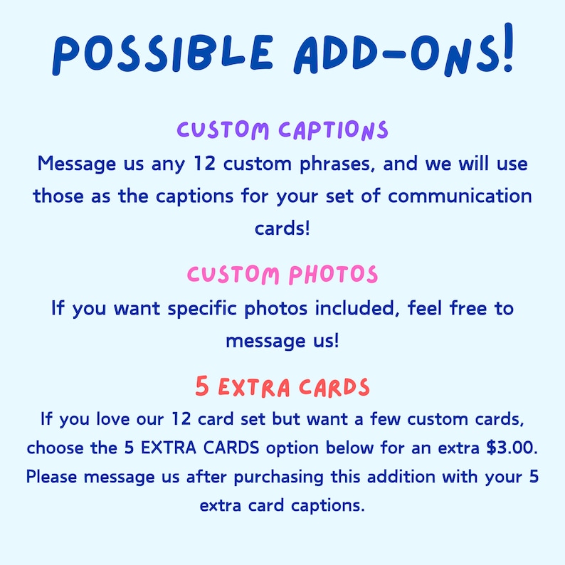 May include: A light blue graphic with the words "POSSIBLE ADD-ONS!" in blue. Text in purple and red describes options for custom captions, custom photos, and extra cards for communication cards. The image is on a light blue background.