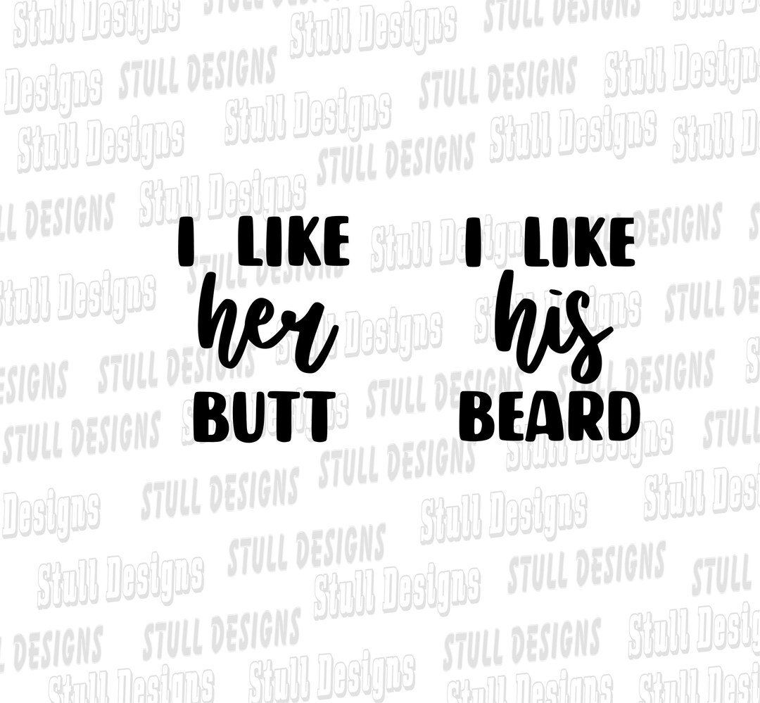 I Like Her Butt, I Like His Beard Digital Svg, Decals, Couples, Funny
