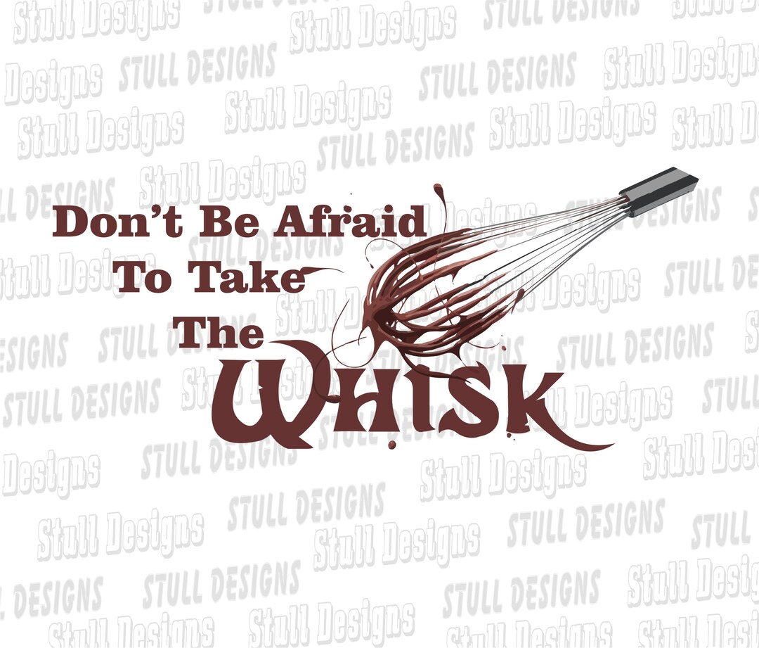 Don't Be Afraid to Take the Whisk Svgpng File Etsy