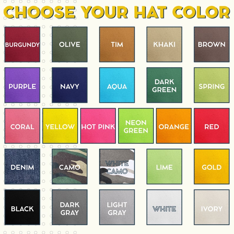 May include: A chart showing 20 different hat colors. The colors are arranged in a grid of five columns and five rows. The colors include burgundy, olive, tim, khaki, brown, purple, navy, aqua, dark green, spring, coral, yellow, hot pink, neon green, orange, red, denim, camo, white camo, lime, gold, black, dark gray, light gray, white, and ivory.