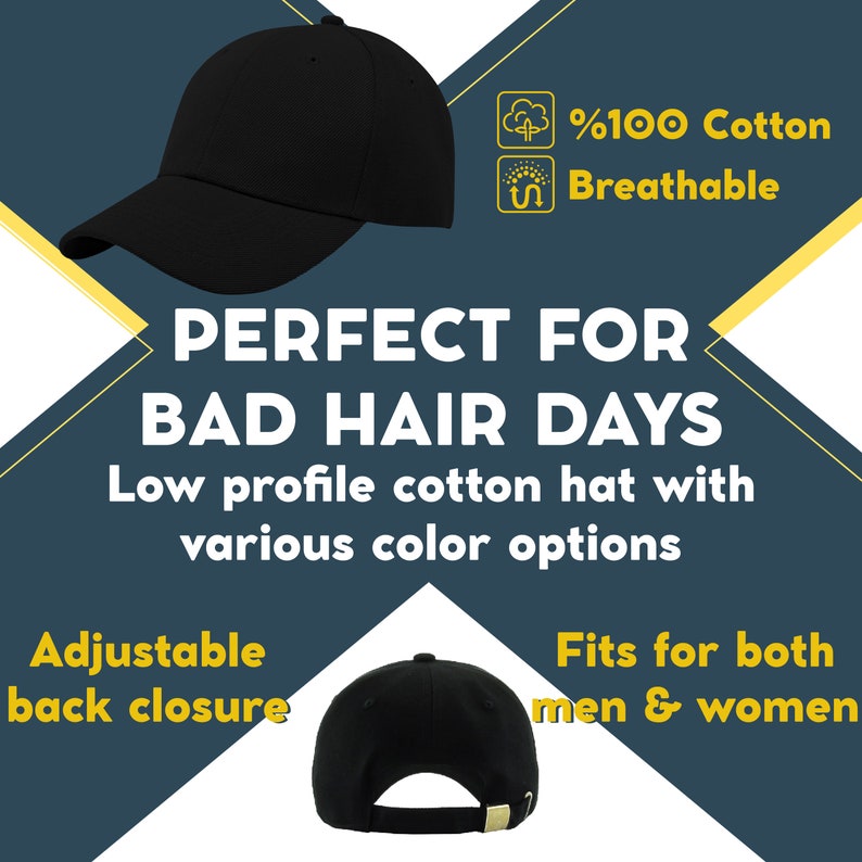 May include: Black cotton baseball cap with an adjustable back closure. The cap is low profile and breathable. The text on the image reads: "%100 Cotton", "Breathable", "PERFECT FOR BAD HAIR DAYS", "Low profile cotton hat with various color options", "Adjustable back closure", "Fits for both men & women".