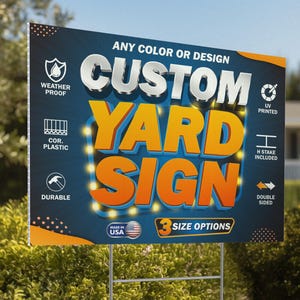 May include: A custom yard sign with the text "CUSTOM YARD SIGN" in white and orange. The sign is weather-proof, UV printed, made of corrugated plastic, and double-sided. It includes an H stake and is available in 3 size options.