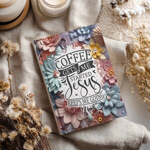 Coffee Gets Me Started Journal Covers PNG Design Sublimation - Printable Planner Cover Spiral Notebook Cover - 3D Flowers Design Digital image 6