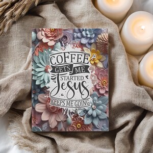 Coffee Gets Me Started Journal Covers PNG Design Sublimation - Printable Planner Cover Spiral Notebook Cover - 3D Flowers Design Digital image 8