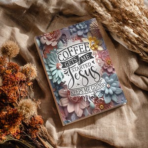 Coffee Gets Me Started Journal Covers PNG Design Sublimation - Printable Planner Cover Spiral Notebook Cover - 3D Flowers Design Digital image 7