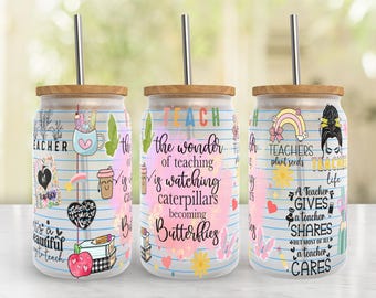 May include: Three clear glass tumblers with wooden lids and straws. Each tumbler has a different design with colorful graphics and text. The text on the tumblers reads "Teacher", "The wonder of teaching is watching caterpillars becoming butterflies", and "A teacher gives, a teacher shares, but most of all a teacher cares".
