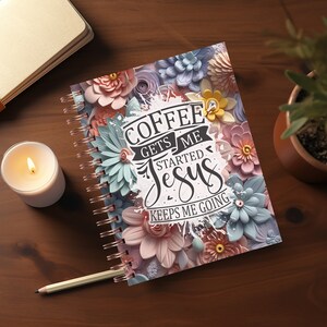 May include: A spiral bound notebook with a floral design and the text "Coffee Gets Me Started Jesus Keeps Me Going".