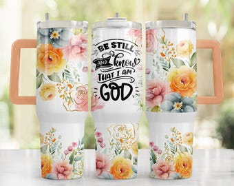 Be Still and Know God 40oz Quencher Tumbler Sublimation Design Wrap, PNG Tumbler Design Sublimation Designs Download, 40 oz Tumbler Wrap