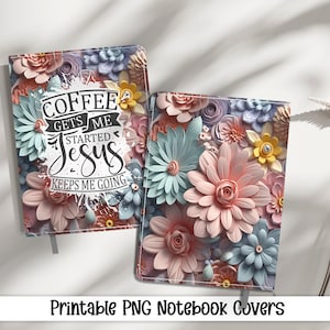 Coffee Gets Me Started Journal Covers PNG Design Sublimation - Printable Planner Cover Spiral Notebook Cover - 3D Flowers Design Digital image 1
