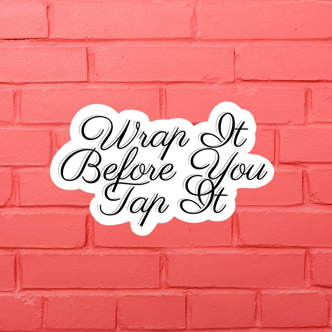 Wrap It Before You Tap It Laminated Vinyl Sticker The Etsy