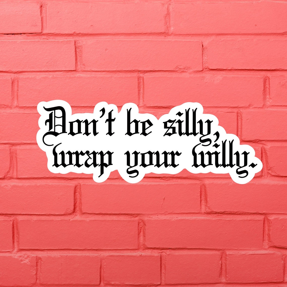 Dont Be Silly Wrap Your Willy Laminated Vinyl Sticker the Etsy
