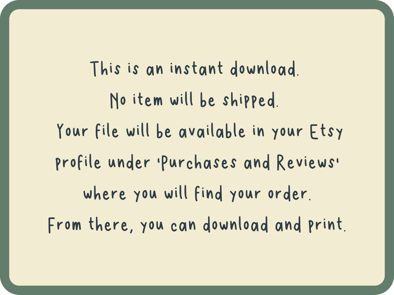 May include: A digital download announcement on a cream-colored background with a green border. The text states, "This is an instant download. No item will be shipped." Further instructions are provided for accessing the file on Etsy.