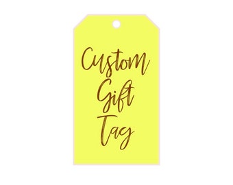May include: A yellow gift tag with the text "Custom Gift Tag" written in brown cursive.