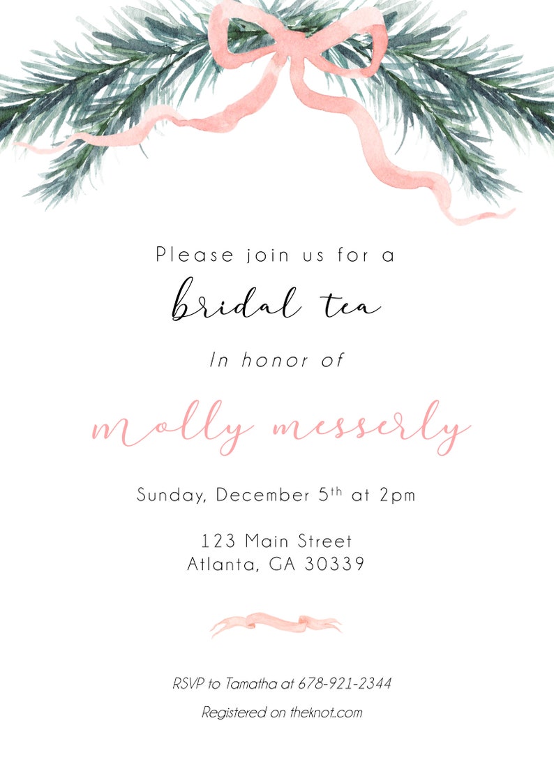 May include: A watercolor illustration of a pink ribbon bow with green pine branches. The text reads "Please join us for a bridal tea in honor of molly messerly. Sunday, December 5th at 2pm. 123 Main Street, Atlanta, GA 30339. RSVP to Tamatha at 678-921-2344. Registered on theknot.com"