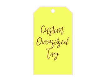 May include: A bright yellow gift tag with the text "Custom Oversized Tag" written in gold lettering.