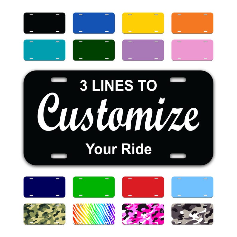 May include: A collection of license plates in various colors, including black, blue, yellow, orange, teal, green, purple, and pink. The main plate is black with white text that reads "3 LINES TO Customize Your Ride". Additional plates feature camouflage and zebra patterns.