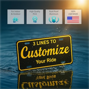 May include: Black license plate with yellow text that reads "3 LINES TO Customize Your Ride." The plate is rust-proof aluminum and made in the USA. The image also shows icons for indoor/outdoor use and high-quality print.