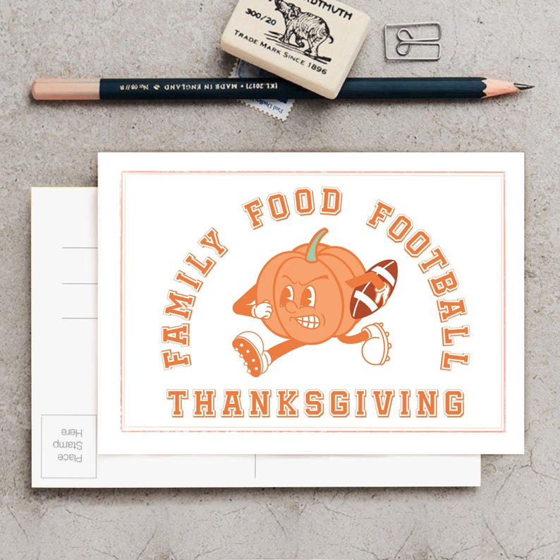 May include: A postcard with an illustration of a pumpkin wearing a football jersey and holding a football. The text reads "Family Food Football Thanksgiving".